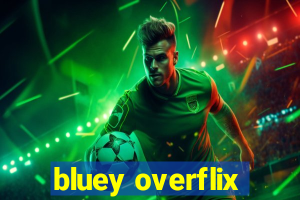 bluey overflix